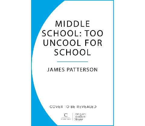 Middle School: Too Uncool for School - James Patterson