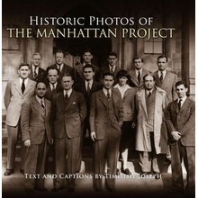 Historic Photos of the Manhattan Project Joseph Timothy