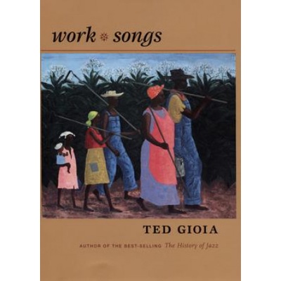 Work Songs | Ted Gioia