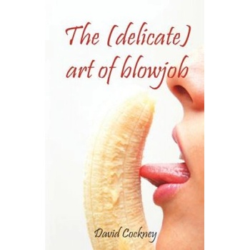 Elloras cave pub inc The (Delicate) Art of Blowjob | David Cockney
