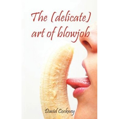 Elloras cave pub inc The (Delicate) Art of Blowjob | David Cockney