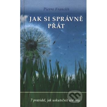 Jak si správně přát - Pierre Franckh