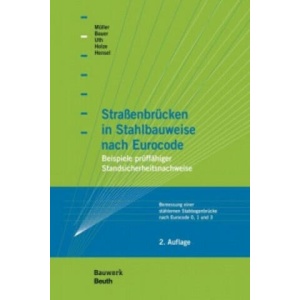 Straßenbrücken in Stahlbauweise nach Eurocode | Thomas Bauer, Thomas Hensel, Thomas Holze, Michael Müller, Hans-Joachim Uth (ISBN: 9783410251699)