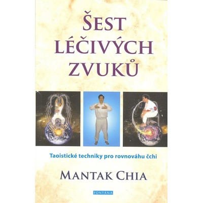 Šest léčivých zvuků - Taoistické techniky pro rovnováhu čchi - Mantak Chia