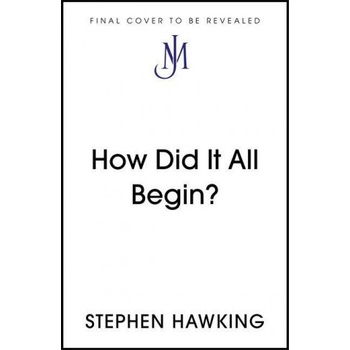 How Did It All Begin? Hawking Stephen