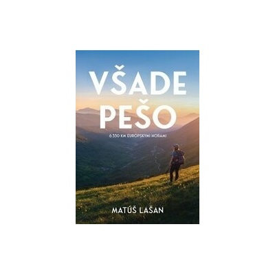 Všade pešo: 6330 km európskymi horami