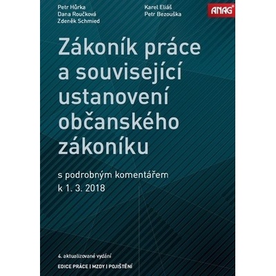 Zákoník práce a související ustanovení nového občanského zákoníku s podrobným komentářem 2018 - HŮRKA Petr doc. JUDr. Ph.D., BEZOUŠKA Petr JUDr. Ph.D., ELIÁŠ Karel Prof. Dr. JUDr., SCHMIED Zdeněk