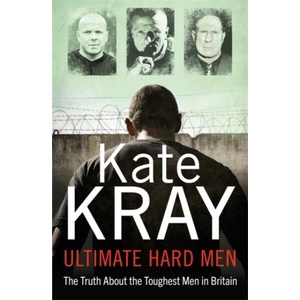 Ultimate Hard Men - The Truth About the Toughest Men in Britain | Kate Kray (ISBN: 9781789462708)