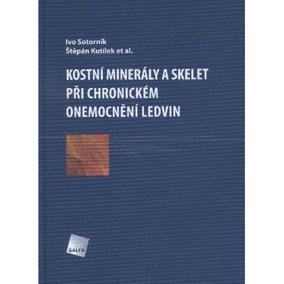 Kostní minerály a skelet při chronickém onemocnění ledvin - Ivo Sotorník, Štěpán Kutílek