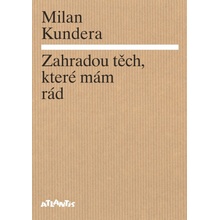 Zahradou těch, které mám rád - Milan Kundera
