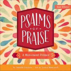 Psalms of Praise: A Movement Primer | Danielle Hitchen, Jessica Blanchard (ISBN: 9780736972345)