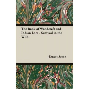 Book of Woodcraft and Indian Lore - Survival in the Wild | Seton, Ernest, Thompson (ISBN: 9781406799705)