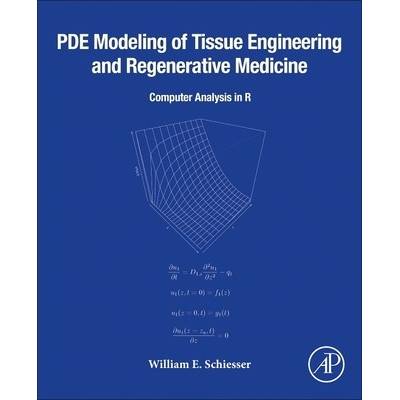Pde Modeling of Tissue Engineering and Regenerative Medicine: Computer Analysis in R Schiesser William E.Paperback