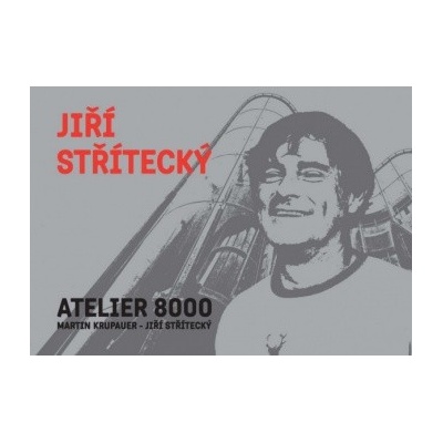 Jiří Střítecký - ATELIER 8000 - Martin Krupauer