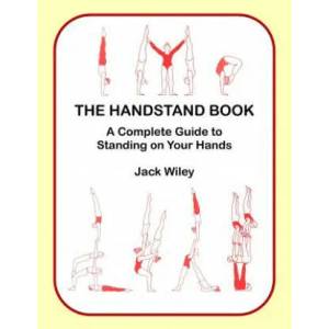 The Handstand Book: A Complete Guide to Standing on Your Hands | Jack Wiley (ISBN: 9781517355586)