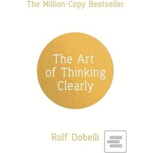 The Art of Thinking Clearly: Better Thinking, Better Decisions