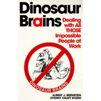Dinosaur Brains: Dealing with All Those Impossible People at Work