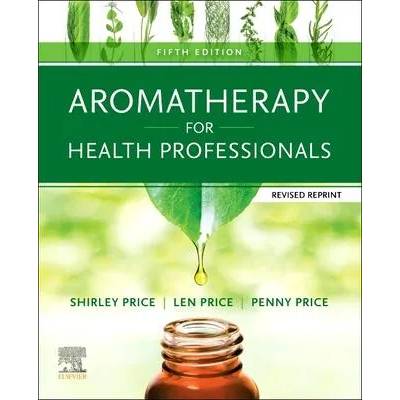 Aromatherapy for Health Professionals Revised Reprint | Len Price, Penny Price