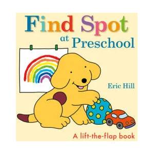 Find Spot at Preschool: A Lift-The-Flap Book | Eric Hill (ISBN: 9780241484807)