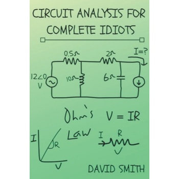 Circuit Analysis for Complete Idiots | David Smith
