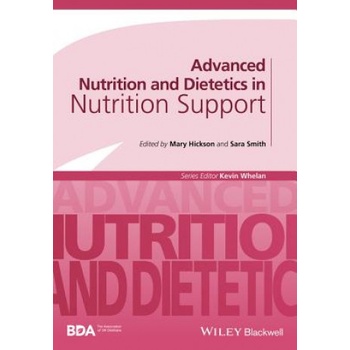 Advanced Nutrition and Dietetics in Nutrition Support | Mary Hickson, Sara Smith