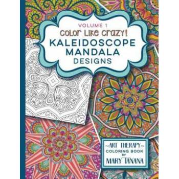 Image 1 of Color Like Crazy Kaleidoscope Mandala Designs Volume 1 | Mary Tanana