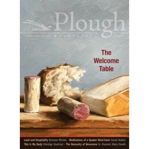 Plough Quarterly No. 20 - The Welcome Table | Edwidge Danticat, Sarah Ruden, Daniel Larison, Norman Wirzba, Luci Shaw, Elizabeth Genovise, Philip Britts, Aidan Hartley, Leah Libresco, Uk-Bae Lee (ISBN: 9780874862874)