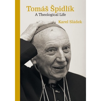 Tomáš Špidlík - A Theological Life - Karel Sládek