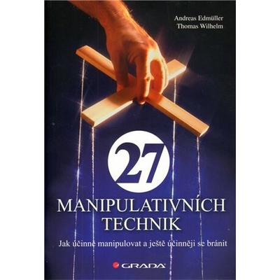 27 manipulativních technik: Jak účinně manipulovat a ještě účinněji se bránit