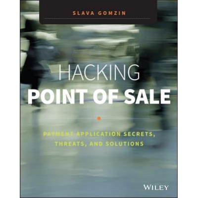 Hacking Point of Sale - Payment Application Secrets, Threats, and Solutions | Slava Gomzin