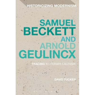 Samuel Beckett and Arnold Geulincx | David Tucker