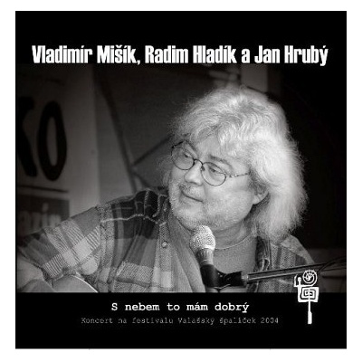 MIŠÍK VlADIMÍR, HLADÍK RADIM A HRUBÝ JAN: S NEBEM TO MÁM DOBRÝ CD