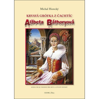 Alžbeta Báthoryová krvavá grófka z Čachtíc