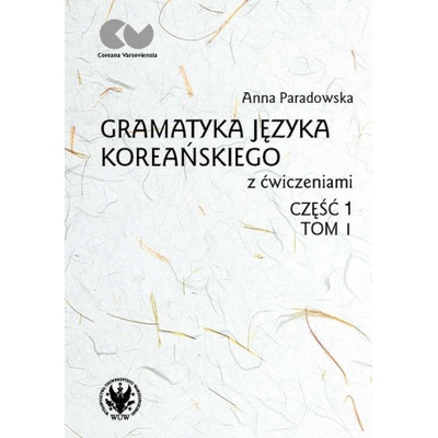 Gramatyka języka koreańskiego z ćwiczeniami Część 1 Tom 1
