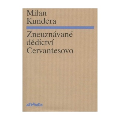 Zneuznávané dědictví Cervantesovo - Milan Kundera