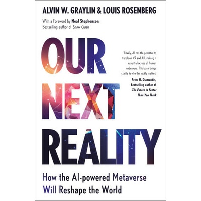 Our Next Reality - Alvin Wang Graylin Louis Rosenberg