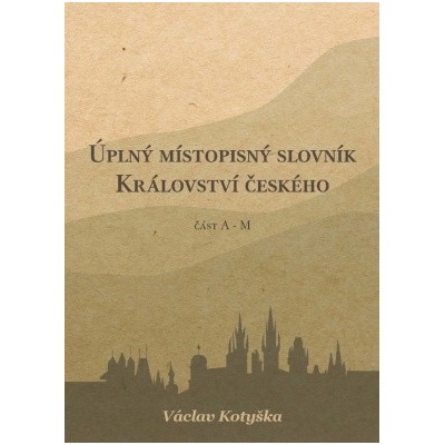 Úplný místopisný slovník Království českého I.-II.