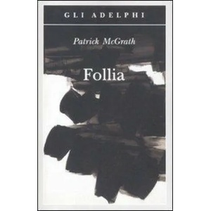 La follia | Patrick Mcgrath, M. Codignola (ISBN: 9788845926983)