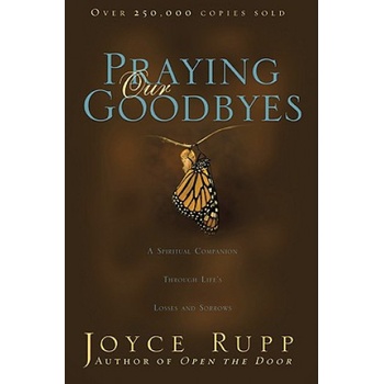 Praying Our Goodbyes | Joyce Rupp