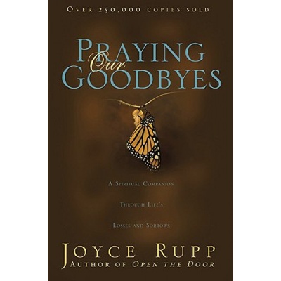 Praying Our Goodbyes | Joyce Rupp