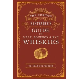 Curious Bartender's Guide to Malt, Bourbon & Rye Whiskies | Tristan Stephenson (ISBN: 9781788792134)