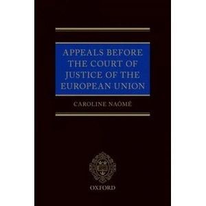 Appeals Before the Court of Justice of the European Union | Naome, Caroline (ISBN: 9780198826255)