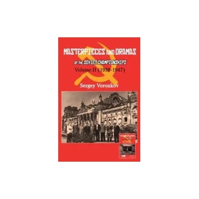 Masterpieces and Dramas of the Soviet Championships: Volume II (1938-1947) | Sergey Voronkov