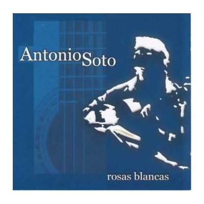 Soto Antonio - Rosas Blancas CD