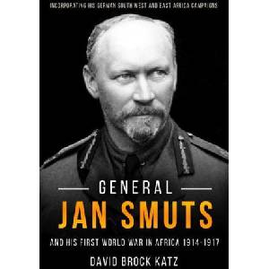 General Jan Smuts and His First World War in Africa, 1914-1917 | David Katz (ISBN: 9781636240176)