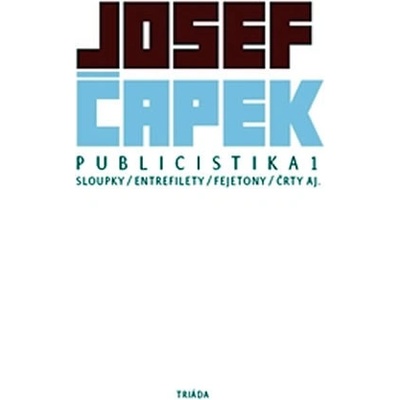 Publicistika 1 - sloupky, entrefilety, fejetony, črty aj. - Josef Čapek
