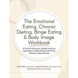 The Emotional Eating, Chronic Dieting, Binge Eating & Body Image Workbook | Amy Pershing, Christy Harrison (ISBN: 9781683737223)
