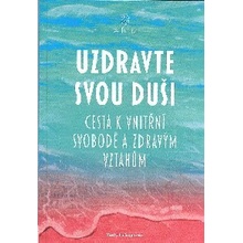 Uzdravte svou duši - Cesta k vnitřní svobodě a zdravým vztahům - Helingerová Marta