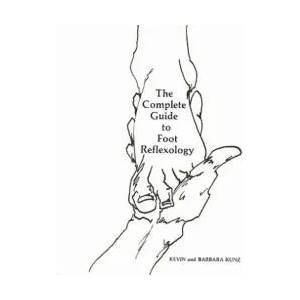The Complete Guide to Foot Reflexology | Barbara Kunz, Kevin Kunz (ISBN: 9781460960028)