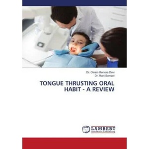 TONGUE THRUSTING ORAL HABIT - A REVIEW | Rani Somani (ISBN: 9786204743547)